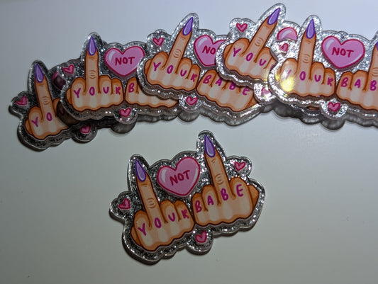 Not your babe Acrylic