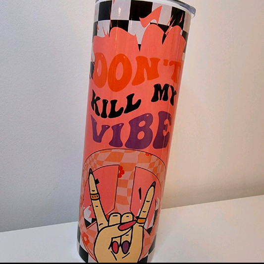 Don't kill my vibe 20oz Tumbler